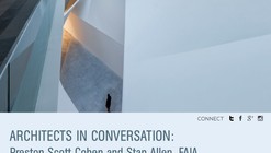 Architects in Conversation: Preston Scott Cohen and Stan Allen, FAIA