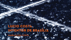 Lançamento do livro “Lucio Costa, Inventor de Brasília”, na Escola da Cidade