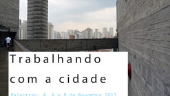 Ciclo de palestras “Trabalhando com a Cidade/ Working with the City”, na Escola da Cidade 