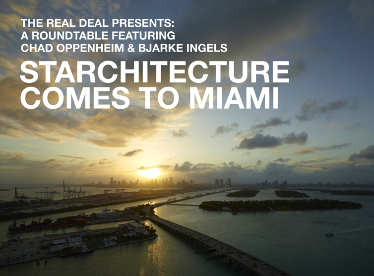 Starchitecture Comes to Miami: Chad Oppenheim & Bjarke Ingels in a Roundtable - Featured Image