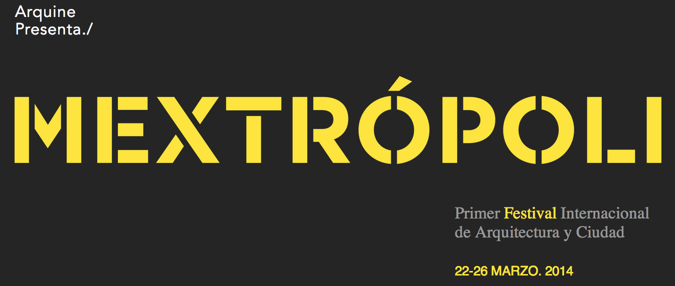 MEXTRÓPOLI: The First International Festival of Architecture & the City - Featured Image