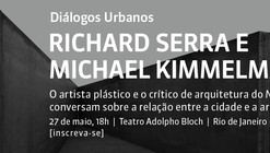 Diálogos Urbanos com Richard Serra e Michael Kimmelman, no Rio de Janeiro