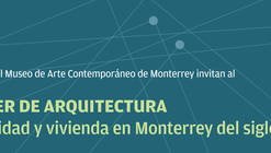 Taller de Arquitectura: Movilidad y vivienda en Monterrey del siglo XXI / CEMEX