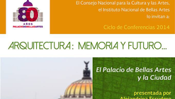 Conferencia: Arquitectura Memoria y Futuro, el Palacio de Bellas Artes y la Ciudad