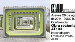 Conferencia CCAU / Obra reciente AT103: impartida por Francisco Pardo