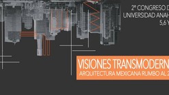 II Congreso de Arquitectura “Visiones Transmodernas: Arquitectura Mexicana hacia el 2060” [¡Sorteamos dos cupos!]