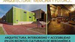 Ciclo de Conferencias Arquitectura: Memoria y Futuro / Arquitectura, interiorismo y accesibilidad en los recintos culturales en Iberoamérica