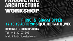 Parametric Architecture Workshop Querétaro / Chido Studio [¡Sorteo cerrado!]