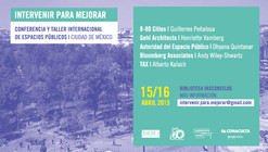 Intervenir para Mejorar: Conferencia y Taller Internacional de Espacios Públicos / Ciudad de México 