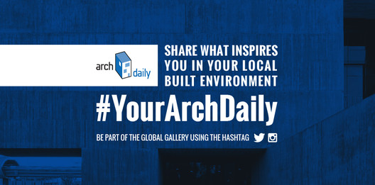 Show Us #YourArchDaily: Share Your Photos Now!