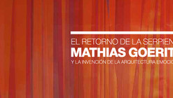 Exposición 'El Retorno de la Serpiente. Mathias Goeritz: invención de la arquitectura emocional' / Ciudad de México