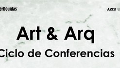 Ciclo de Conferencias: Art & Arq / Ciudad de México 