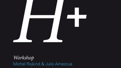 Workshop H+ con Michel Rojkind y Julio Amezcua / Ciudad de México