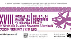 XVIII Jornadas de Arquitectura Prehispánica: En memoria del Dr. Miguel Messmacher Tscherniavski / Ciudad de México