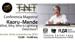 Conferencia Magistral 'What, why, who is Lighting Detectives?' por Kaoru Mende / Ciudad de México