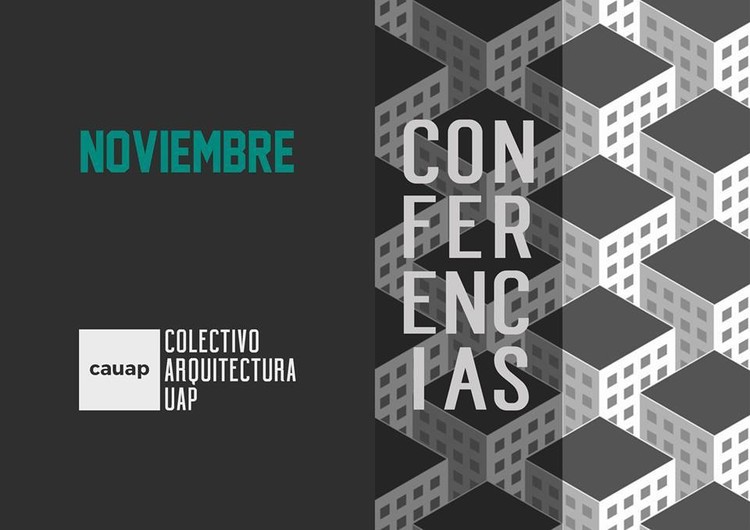 Ciclo de conferencias ¿Arquitectura en la Sociedad?, vía Colectivo Arquitectura UAP