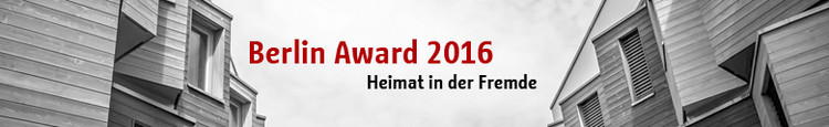 Berlin Award 2016: Heimat in der Fremde