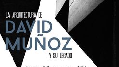 Inauguración de la Exposición 'La Arquitectura de David Muñoz y su Legado' / Ciudad de México