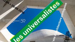 Exposição "Os universalistas: 50 anos de arquitetura portuguesa" em Paris