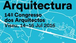 Inscrições abertas para o 14º Congresso dos Arquitectos de Portugal