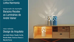 Lançamento linha Harmonia e exposição “Baraúna recebe as Luminárias de André Vainer”