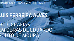 Lançamento do livro "Fotografias em Obras de Eduardo Souto de Moura"
