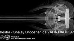 Belas Artes promove palestra com Shajay Bhooshan, do escritório Zaha Hadid Architects