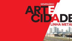 Seminário ARTE/CIDADE - Linha Metálica
