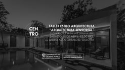 Conferencia CENTRO: "Arquitectura Sensorial" | Taller Estilo Arquitectura 