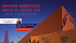 Conferencia Magistral de Arquitectura titulada:  ESPACIOS MUSEÍSTICOS HACIA EL SIGLO XXI   "RETOS Y EXPERIENCIAS" 