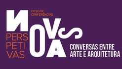 Ciclo de Conferências | Novas Perspetivas: Conversas entre Arte e Arquitetura