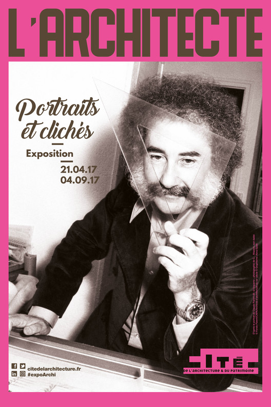 Notas sobre a exposição L’architecte. Portraits… et clichés na Cité de l’Architecture / Adalberto da Silva Retto Júnior , Poster da Exposição. Image Cortesia de L’Architecte Portraits et clichés