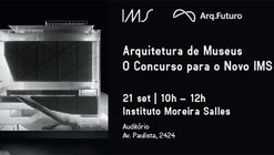 Debate "Arquitetura de Museus: o concurso para o novo IMS" 