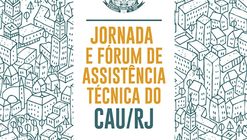 Conselho de Arquitetura e Urbanismo do Rio promove Jornada e Fórum para discutir assistência técnica gratuita
