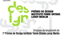 Simpósio "O Design do Contemporâneo" - Lançamento do 1º Prêmio de Design Instituto Tomie Ohtake Leroy Merlin