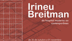 Irineu Breitman: From the Modern to the Contemporary Hospital