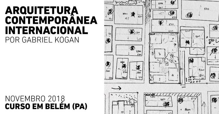 Abertas as inscrições para o curso em Belém (Pa): Arquitetura Contemporânea Internacional, por Gabriel Kogan