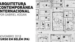 Registration is now open for the course in Belém (PA): International Contemporary Architecture, by Gabriel Kogan