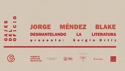 Desmantelando la Literatura: arquitectura, arte y poesía | Jorge Méndez Blake