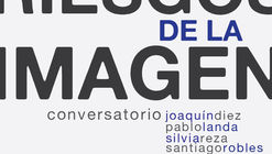Conversatorio. Sesión 01. Los riesgos de la imagen