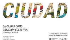 La ciudad como creación colectiva: Experiencia Medellín