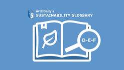 ArchDaily's Sustainability Glossary : D-E-F