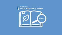 ArchDaily's Sustainability Glossary : J-K-L