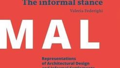 The Informal Stance: Representations of Architectural Design and Informal Settlements