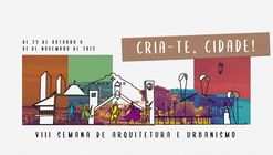 VIII Semana de Arquitetura e Urbanismo: Cria-te, Cidade!
