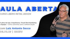 Aula Aberta de Retail Design | A Alma da Loja: Arquitetura, Visual Merchandising e Equipe - Como caminhar para a diferenciação