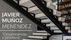Cátedra de Arquitectura y Diseño : "Circunstancias y procesos" con Javier Muñoz Menéndez  