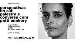 Perspectivas do sul: palestra e conversa com Patti Anahory