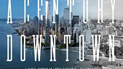A Century Downtown: A Visual History of Lower Manhattan