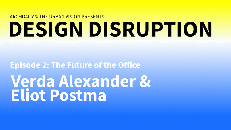 Design Disruption Explores The Future of Work Spaces with Eliot Postma and Verda Alexander - More Images